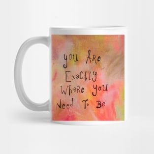 You are exactly where you need to be Mug